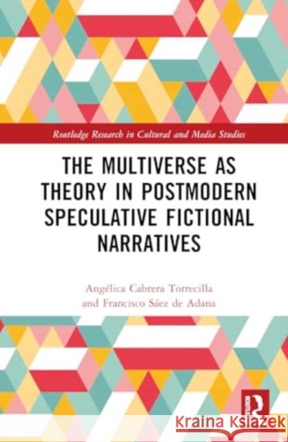 The Multiverse as Theory in Postmodern Speculative Fictional Narratives Ang?lica Cabrer Francisco S?e 9781032699752 Taylor & Francis Ltd