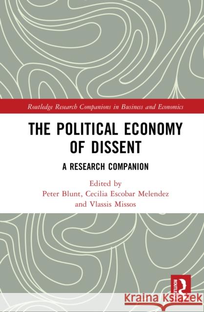 The Political Economy of Dissent: A Research Companion Peter Blunt Cecilia Escobar Vlassis Missos 9781032699783 Routledge