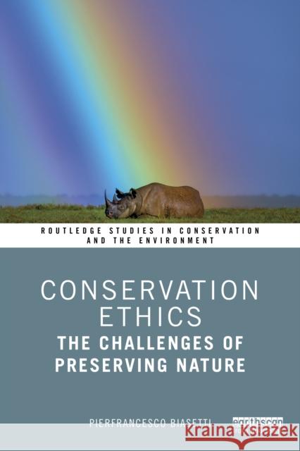 Conservation Ethics: The Challenges of Preserving Nature Pierfrancesco Biasetti 9781032700113