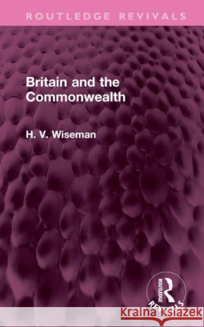 Britain and the Commonwealth H WISEMAN 9781032700243 Taylor & Francis Ltd