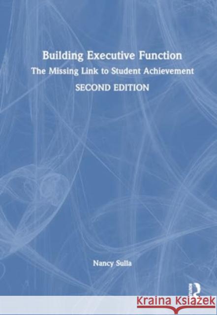 Building Executive Function: The Missing Link to Student Achievement Nancy Sulla 9781032700984 Taylor & Francis Ltd