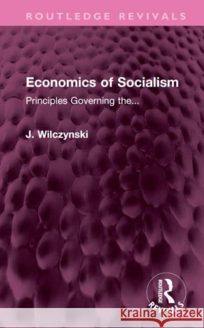 Economics of Socialism J. Wilczynski 9781032701028 Taylor & Francis Ltd
