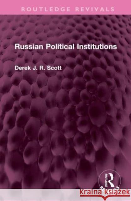 Russian Political Institutions Derek J. R. Scott 9781032701097 Taylor & Francis Ltd