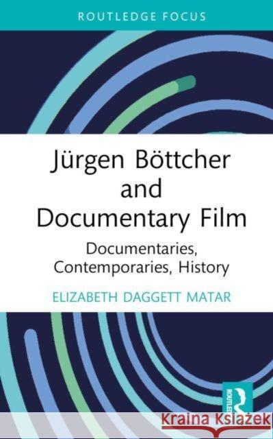 J?rgen B?ttcher and Documentary Film: Documentaries, Contemporaries, History Elizabeth Dagget 9781032701240 Routledge
