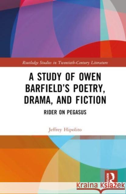 Owen Barfield's Poetry, Drama, and Fiction Jeffrey Hipolito 9781032701455 Taylor & Francis Ltd