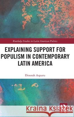 Explaining Support for Populism in Contemporary Latin America Dinorah Azpuru 9781032701677 Routledge