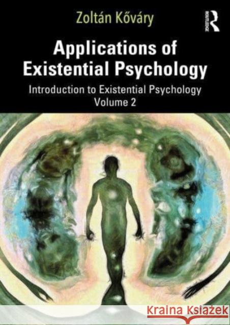 Applications of Existential Psychology: Introduction to Existential Psychology Volume 2 Zolt?n Kőv?ry 9781032701790 Taylor & Francis Ltd