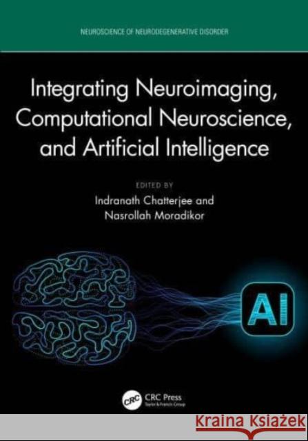 Integrating Neuroimaging, Computational Neuroscience, and Artificial Intelligence Indranath Chatterjee Nasrollah Moradikor 9781032701899