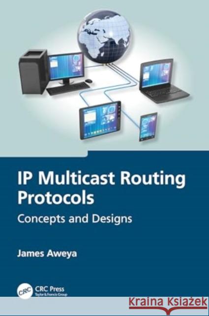 IP Multicast Routing Protocols: Concepts and Designs James Aweya 9781032701929 CRC Press