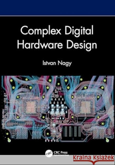 Complex Digital Hardware Design Istvan (L3Harris) Nagy 9781032702087