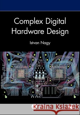 Complex Digital Hardware Design Istvan (L3Harris) Nagy 9781032702100