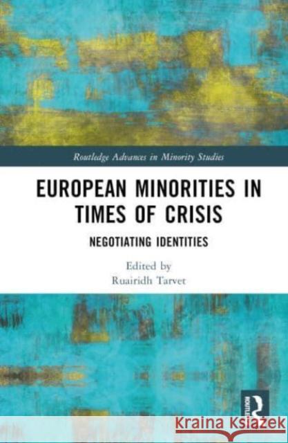 European Minorities in Times of Crisis: Negotiating Identities Ruairidh Tarvet 9781032702131 Routledge