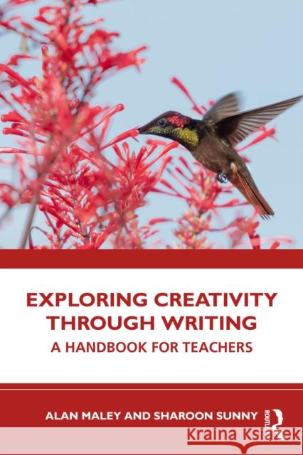 Exploring Creativity Through Writing: A Handbook for Teachers Alan Maley Sharoon Sunny 9781032702469