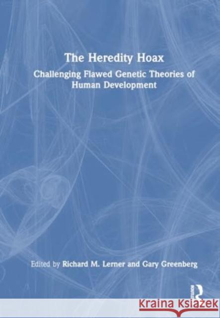 The Heredity Hoax: Challenging Flawed Genetic Theories of Human Development Richard M. Lerner Gary Greenberg 9781032702933 Taylor & Francis Ltd