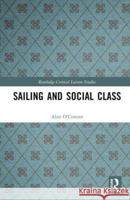 Sailing and Social Class Alan (Trent University, Canada) O'Connor 9781032703572
