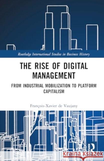 The Rise of Digital Management: From Industrial Mobilization to Platform Capitalism Fran?ois-Xavier d 9781032703732 Routledge