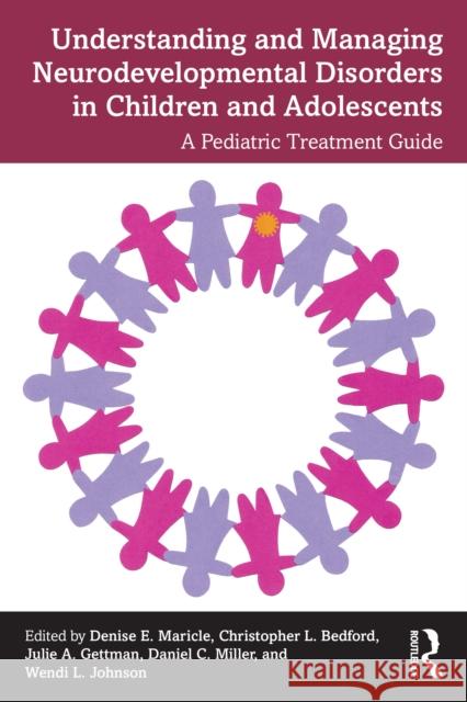 Understanding and Managing Neurodevelopmental Disorders in Children and Adolescents: A Pediatric Treatment Guide Denise Maricle Christopher Bedford Julie Gettman 9781032703954