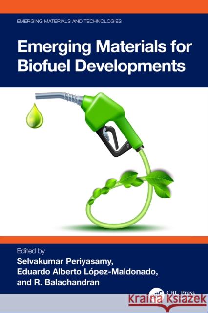 Emerging Materials for Biofuel Developments Selvakumar Periyasamy Eduardo Alberto L?pez-Maldonado R. Balachandran 9781032703992 CRC Press