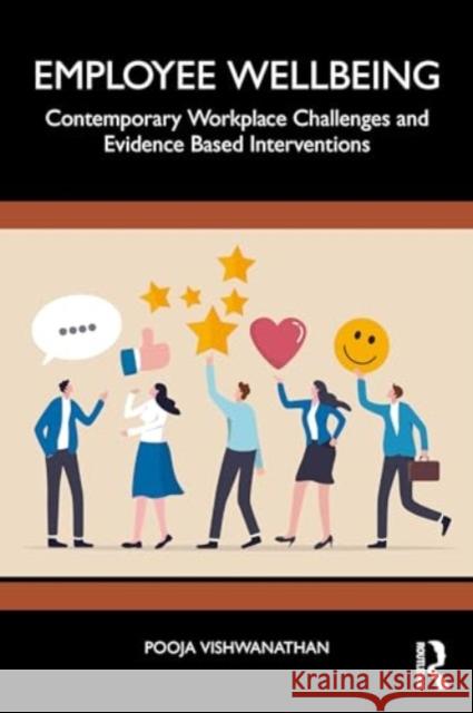 Employee Wellbeing: Contemporary Workplace Challenges and Evidence Based Interventions Pooja Vishwanathan 9781032704524 Routledge