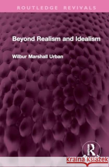 Beyond Realism and Idealism Wilbur Marshall Urban 9781032704548 Routledge