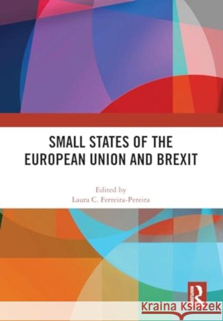 Small States of the European Union and Brexit Laura C. Ferreira-Pereira 9781032704685