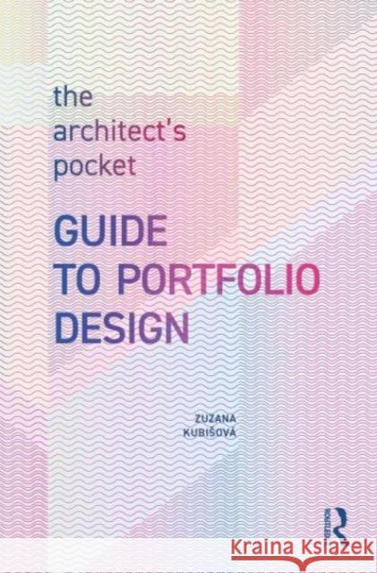 The Architect's Pocket Guide to Portfolio Design Zuzana Kubisov? 9781032704838 Taylor & Francis Ltd