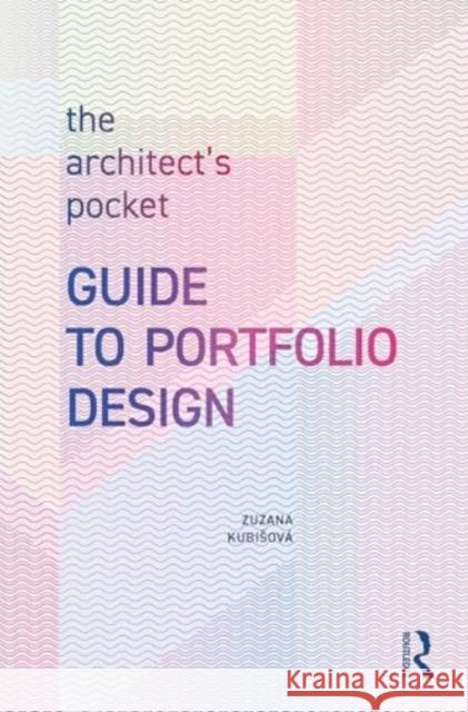 The Architect's Pocket Guide to Portfolio Design Zuzana Kubisov? 9781032704883 Routledge