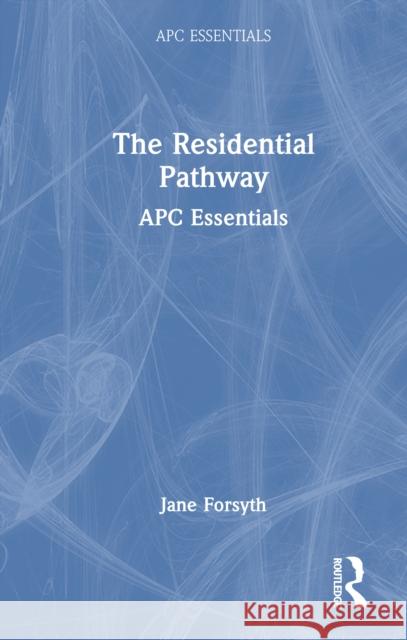 The Residential Pathway - Apc Essentials Jane Forsyth 9781032705088 Routledge