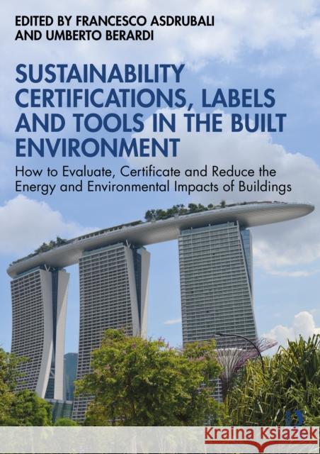 Sustainability Certifications, Labels and Tools in the Built Environment: How to Evaluate, Certificate and Reduce the Energy and Environmental Impacts Francesco Asdrubali Umberto Berardi 9781032705132 Routledge