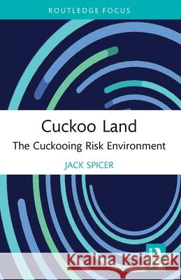 Cuckoo Land: The Cuckooing Risk Environment Jack (University of Bath) Spicer 9781032705491
