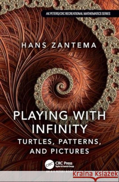 Playing with Infinity: Turtles, Patterns, and Pictures Hans Zantema 9781032706108 A K PETERS