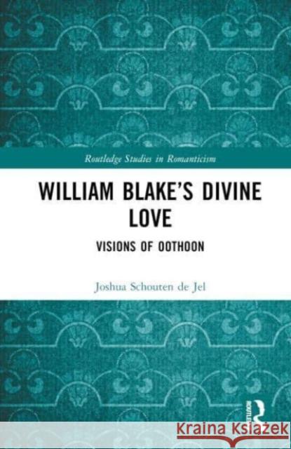 William Blake's Divine Love Joshua Schouten de Jel 9781032706191 Taylor & Francis Ltd