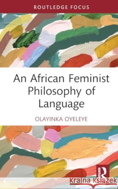 An African Feminist Philosophy of Language Olayinka Oyeleye 9781032706320 Routledge