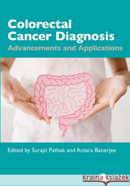 Colorectal Cancer Diagnosis: Advancements and Applications Surajit Pathak Antara Banerjee 9781032706955 CRC Press