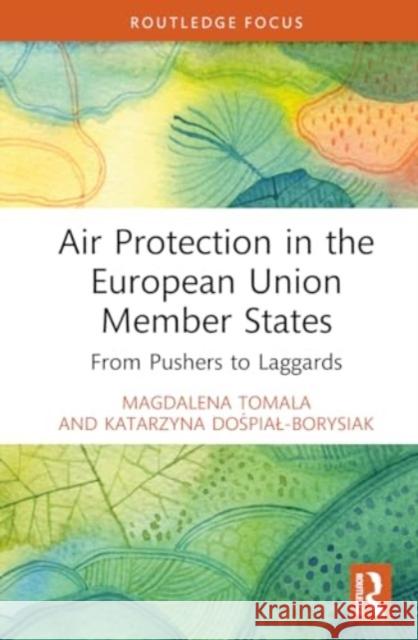 Air Protection in the European Union Member States: From Pushers to Laggards Magdalena Tomala Katarzyna Dośpial-Borysiak 9781032706986 Routledge