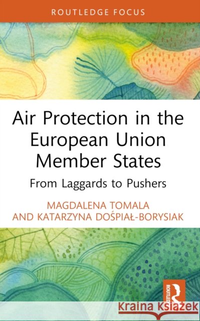 Air Protection in the European Union Member States: From Laggards to Pushers Katarzyna Dospial-Borysiak 9781032706993 Routledge