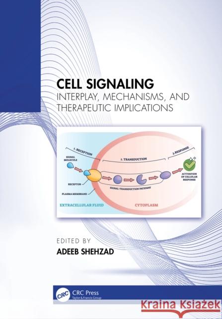 Cell Signaling: Interplay, Mechanisms, and Therapeutic Implications Adeeb Shehzad 9781032707440 CRC Press