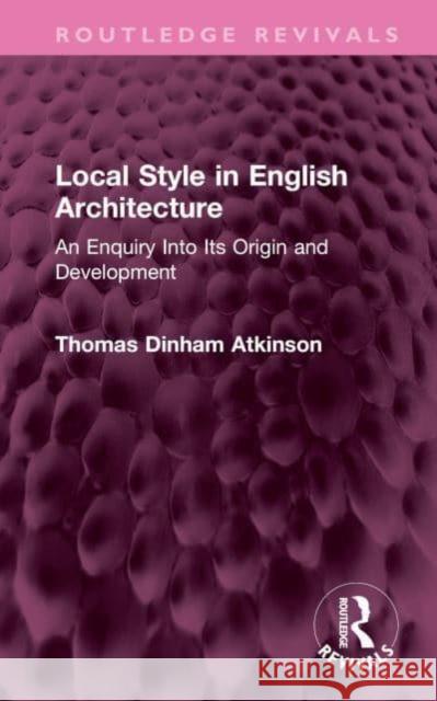 Local Style in English Architecture Thomas Atkinson 9781032707693 Taylor & Francis Ltd