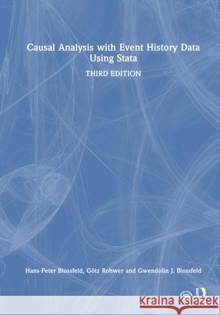 Causal Analysis with Event History Data Using Stata Hans-Peter Blossfeld G?tz Rohwer Gwendolin J. Blossfeld 9781032708096