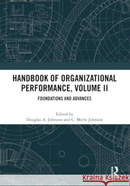 Handbook of Organizational Performance, Volume II: Foundations and Advances Douglas Johnson C. Merle Johnson 9781032708300 Routledge