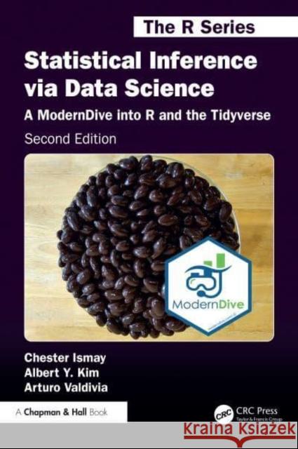 Statistical Inference Via Data Science: A Moderndive Into R and the Tidyverse Chester Ismay Albert Y. Kim Arturo Valdivia 9781032708379 CRC Press