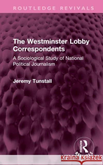 The Westminster Lobby Correspondents Jeremy Tunstall 9781032708775