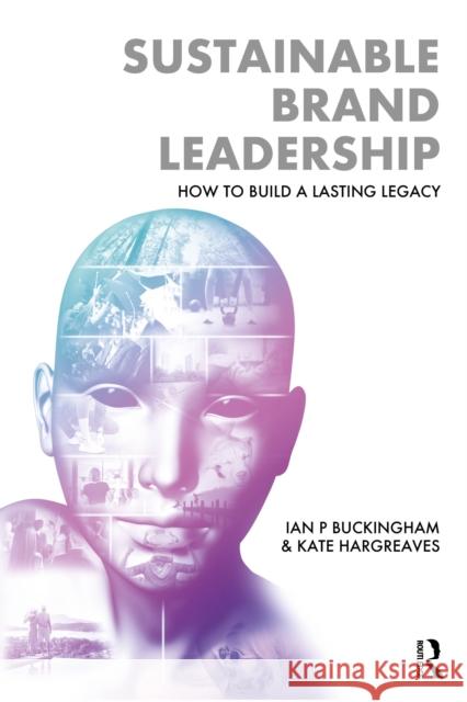 Sustainable Brand Leadership: How to Build a Lasting Legacy Kate Hargreaves 9781032708881 Routledge