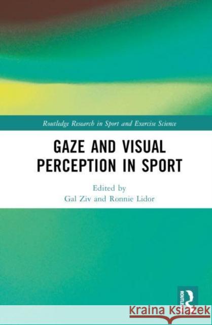 Gaze and Visual Perception in Sport Gal Ziv Ronnie Lidor 9781032708966