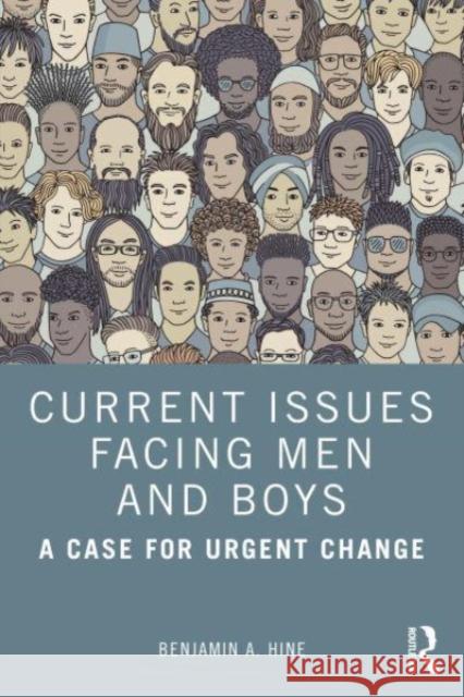 Current Issues Facing Men and Boys: A Case for Urgent Change Benjamin A. Hine 9781032709321 Taylor & Francis Ltd