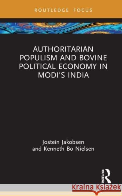 Authoritarian Populism and Bovine Political Economy in Modi's India Kenneth Bo (University of Oslo, Norway) Nielsen 9781032709345