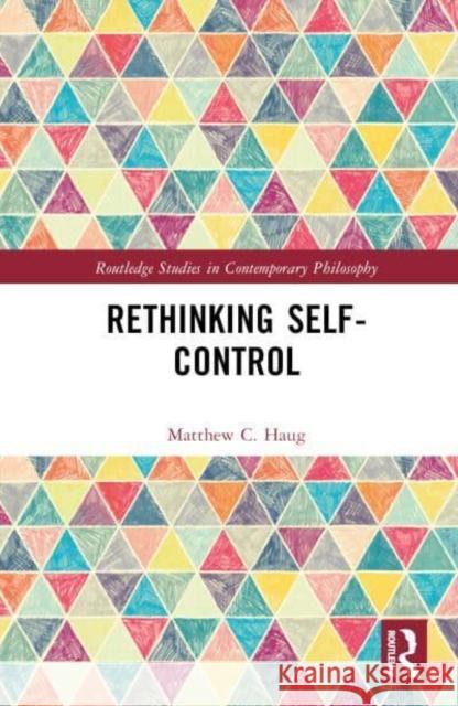 Rethinking Self-Control Matthew C. Haug 9781032710082 Taylor & Francis Ltd