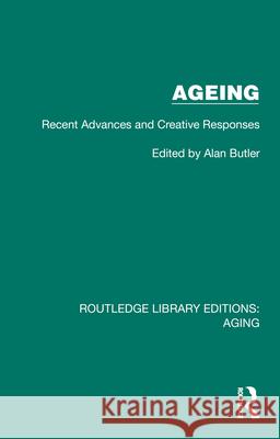 Ageing: Recent Advances and Creative Responses Alan Butler 9781032710112