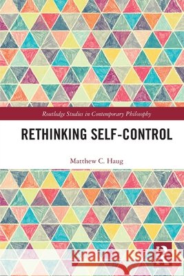 Rethinking Self-Control Matthew C. (William & Mary, USA) Haug 9781032710402