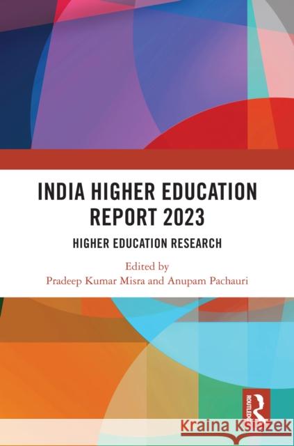 India Higher Education Report 2023: Higher Education Research Pradeep Kumar Misra Anupam Pachauri 9781032711416